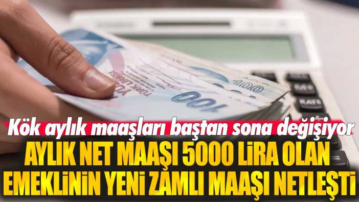 Kök aylık maaşları baştan sona değişiyor: Aylık net maaşı 5000 lira olan emeklinin yeni zamlı maaşı netleşti