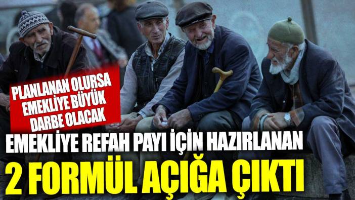 Emekliye refah payı için hazırlanan 2 formül açığa çıktı! Planlanan olursa emekliye büyük darbe olacak