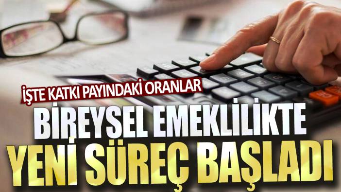 Bireysel Emeklilik'te yeni süreç başladı! İşte katkı payındaki oranlar...