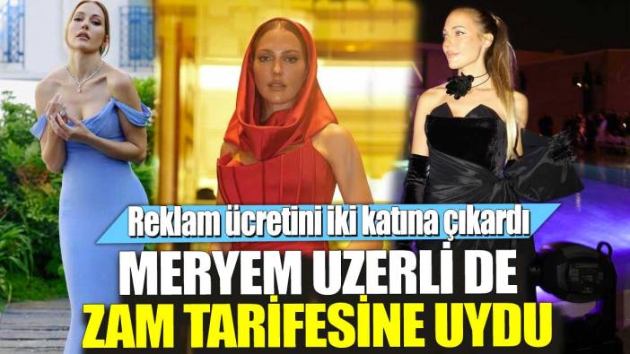 Meryem Uzerli de zam tarifesine uydu! Reklam ücretini iki katına çıkardı