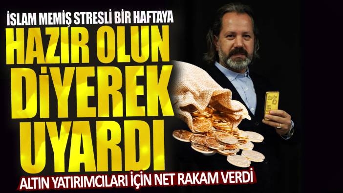 İslam Memiş stresli bir haftaya hazır olun diyerek uyardı: Altın yatırımcıları için net rakam verdi