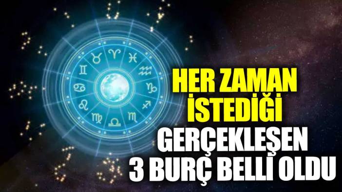 Her zaman istediği gerçekleşen 3 burç belli oldu