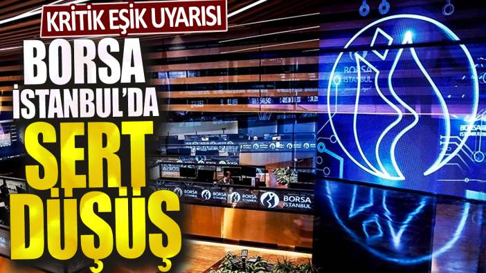 Borsa İstanbul’da sert düşüş: Kritik eşik uyarısı