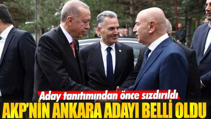 Son dakika... AKP’nin Ankara adayı belli oldu! Aday tanıtımından önce sızdırıldı