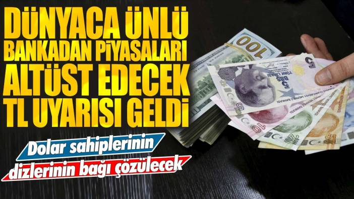 Dolar sahiplerinin dizlerinin bağı çözülecek! Dünyaca ünlü bankadan piyasaları altüst edecek TL uyarısı geldi