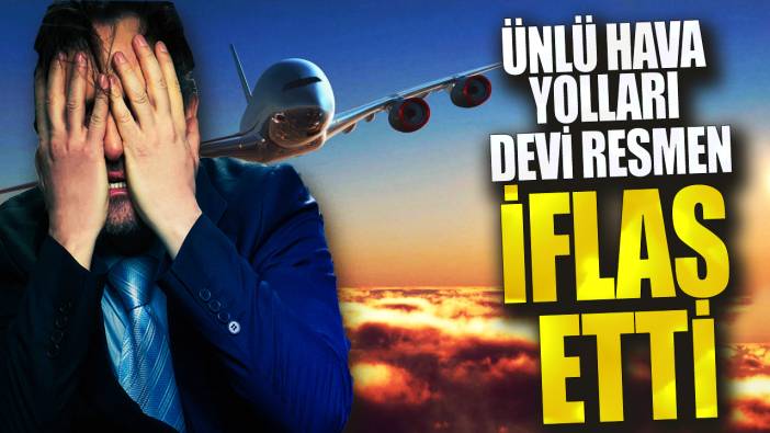 Ünlü havayolları devi resmen iflas etti