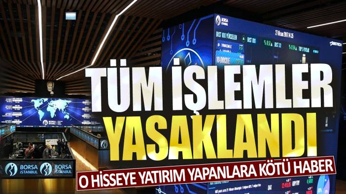 O hisseye yatırım yapanlara kötü haber: Tüm işlemler yasaklandı