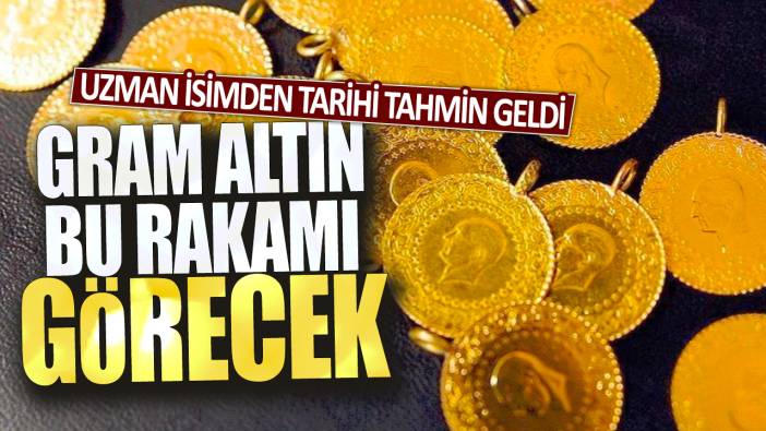 Uzman isimden tarihi tahmin geldi: Gram altın bu rakamı görecek