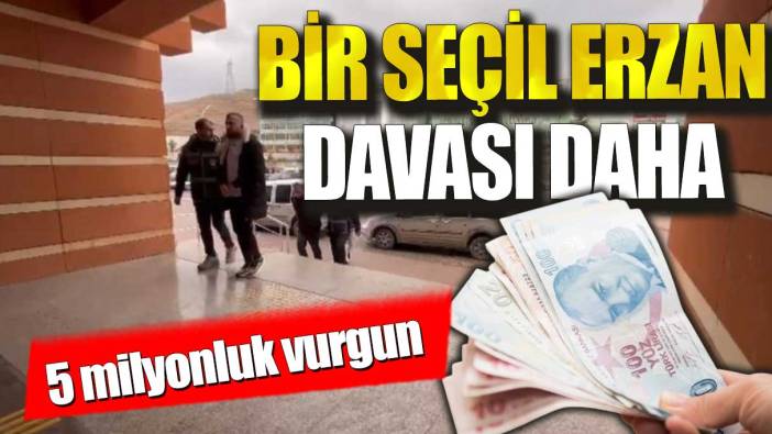 Bir Seçil Erzan vakası daha: 5 milyonluk vurgun