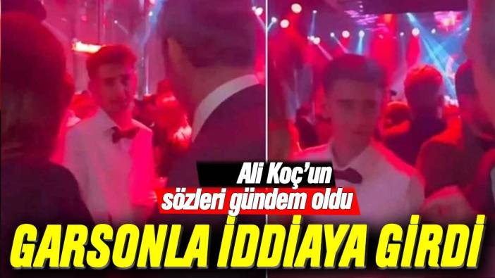 Ali Koç'un, garsonla girdiği iddia gündem oldu: 'Yüzde 99 bilmiyorsun...'