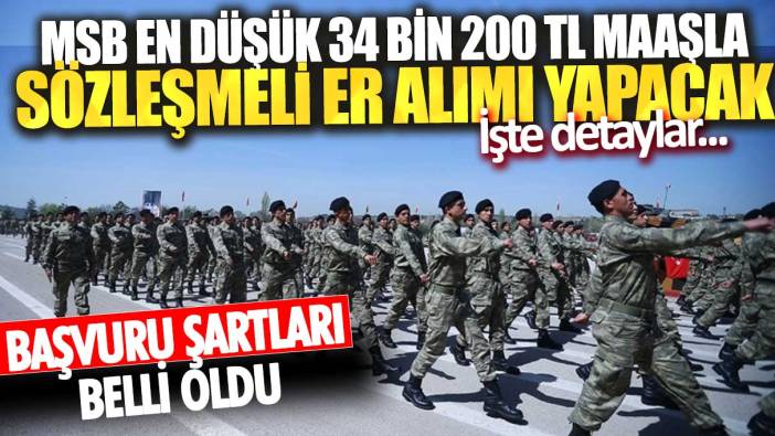 MSB en düşük 34 bin 200 TL maaşla sözleşmeli er alımı yapacak! Başvuru şartları belli oldu