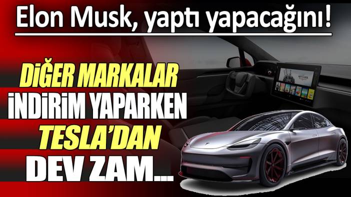 Elon Musk yaptı yapacağını: Diğer markalar indirim yaparken, Tesla'dan dev zam!