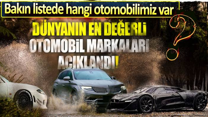 Dünyanın en değerli otomobil markaları açıklandı! Bakın listede hangi otomobilimiz var...