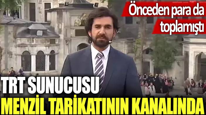 TRT sunucusu Menzil tarikatının kanalında! Önceden para da toplamıştı