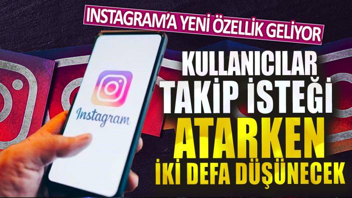 Instagram’a yeni özellik geliyor: Kullanıcılar takip isteği atarken iki defa düşünecek....