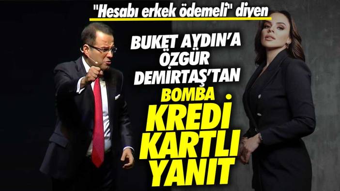 Hesabı erkek ödemeli diyen Buket Aydın’a Özgür Demirtaş'tan bomba kredi kartlı yanıt