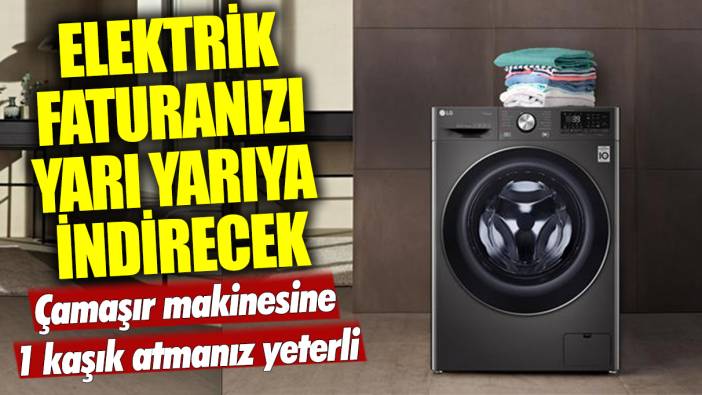 Elektrik faturanızı yarı yarıya indirecek: Çamaşır makinesine 1 kaşık atmanız yeterli