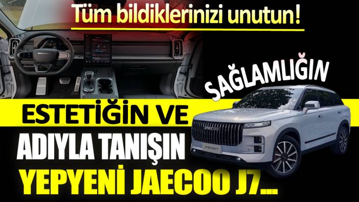 Tüm bildiklerinizi unutun: Estetiğin ve sağlamlığın adıyla tanışın...  Yepyeni JAECOO J7!