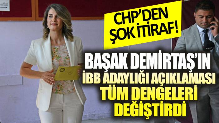 Başak Demirtaş’ın İBB adaylığı açıklaması tüm dengeleri değiştirdi! CHP’den şok itiraf