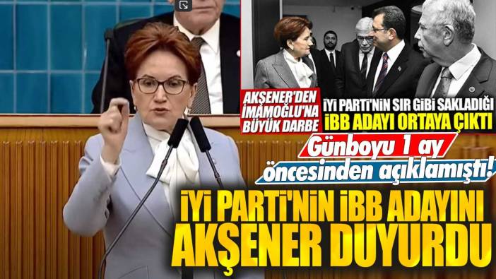 Akşener açıkladı: İYİ Parti'nin İBB Adayı açıklandı