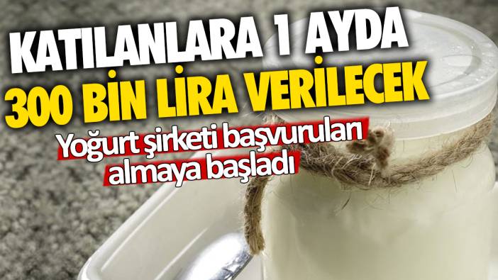 Katılanlara 1 ayda 300 bin lira verilecek: Yoğurt şirketi başvuruları almaya başladı