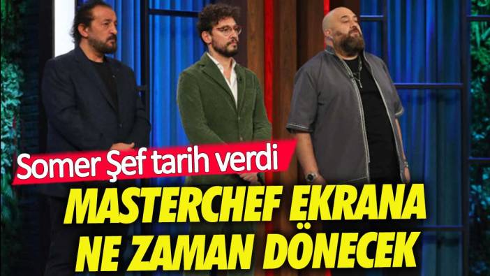 Masterchef ne zaman başlıyor? Somer Şef tarih verdi