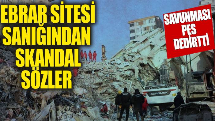 Ebrar Sitesi sanığından skandal sözler! Savunması pes dedirtti