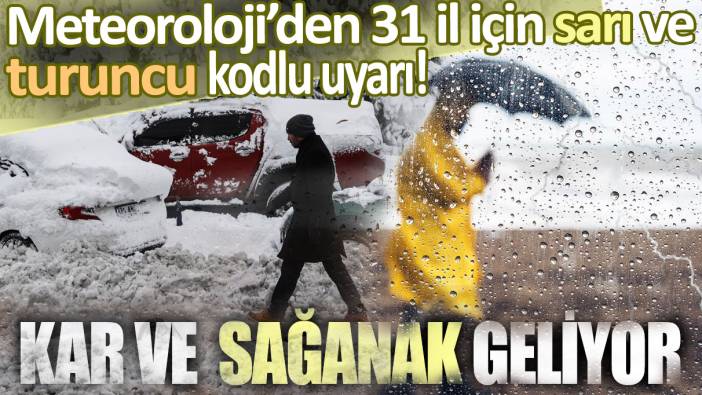 Meteoroloji'den 31 il için sarı ve turuncu kod alarm verildi: Kar ve sağanak geliyor...