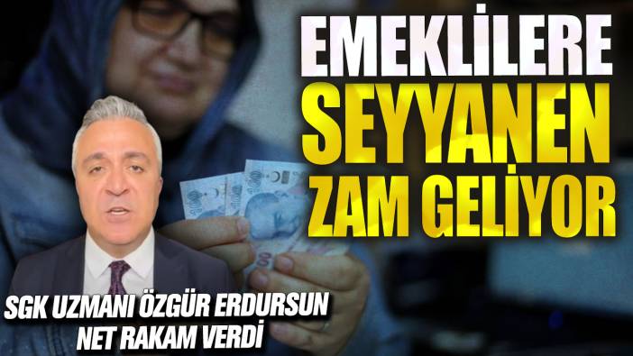 Emeklilere seyyanen zam müjdesi! SGK uzmanı Özgür Erdursun net rakam verdi