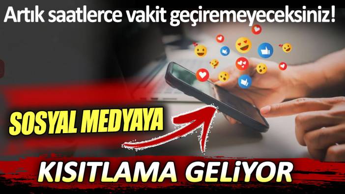 Artık saatlerce vakit geçiremeyeceksiniz! Sosyal medyaya kısıtlama geliyor