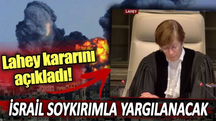 Lahey kararını açıkladı: İsrail soykırımla yargılanacak!