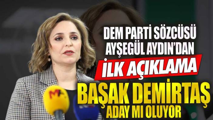 DEM Parti Sözcüsü Ayşegül Doğan’dan ilk açıklama!  Başak Demirtaş aday mı oluyor