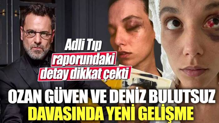 Adli Tıp raporundaki detay dikkat çekti! Ozan Güven ve Deniz Bulutsuz davasında yeni gelişme