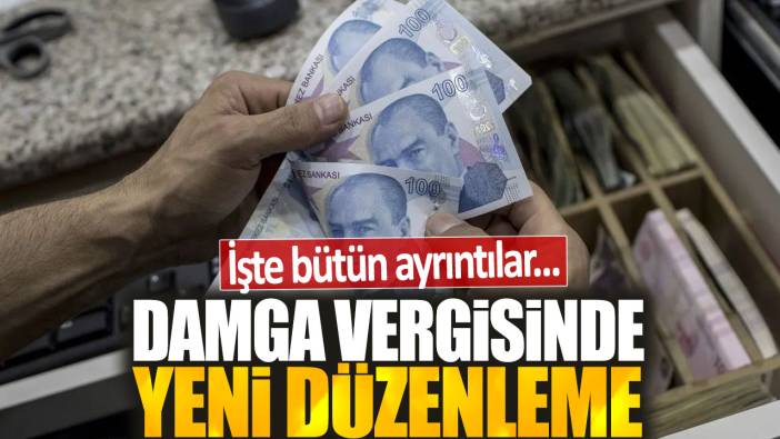 Damga vergisinde yeni düzenleme: İşte bütün ayrıntılar...