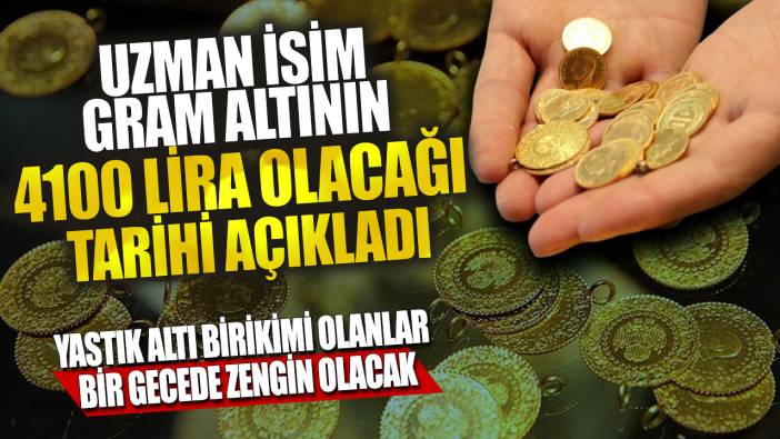 Uzman isim gram altının 4100 lira olacağı tarihi açıkladı! Yastık altı birikimi olanlar bir gecede zengin olacak