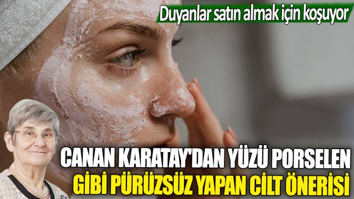 Canan Karatay mankenlerin güzellik sırrını verdi: Yüzü porselen gibi pürüzsüz yapıyor