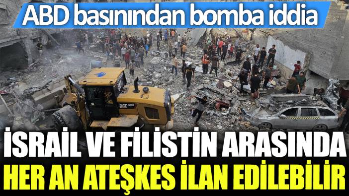 İsrail ve Filistin arasında her an ateşkes ilan edilebilir: ABD basınından bomba iddia