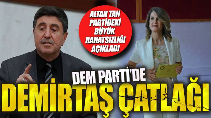 Altan Tan partideki büyük rahatsızlığı açıkladı: DEM Parti'de Demirtaş çatlağı