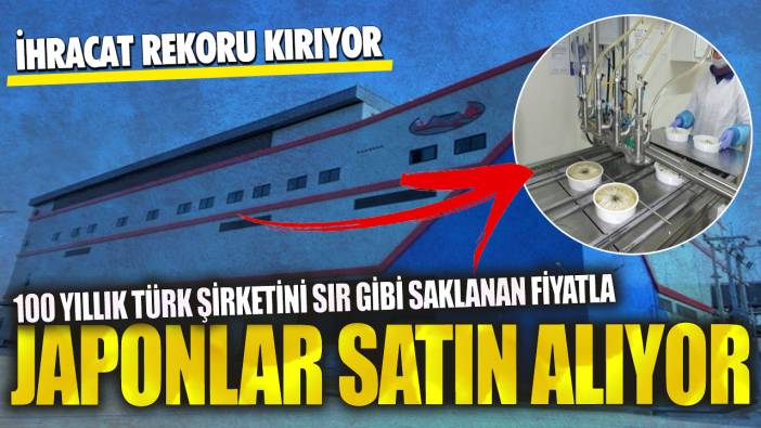 100 yıllık Türk şirketini sır gibi saklanan fiyatla Japonlar satın alıyor: İhracat rekoru kırıyor!