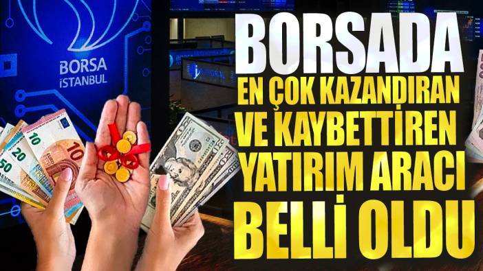 Borsada en çok kazandıran ve kaybettiren yatırım aracı belli oldu