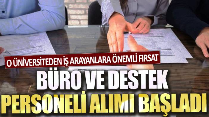 O üniversiteden iş arayanlara önemli fırsat! Büro ve destek personeli alımı başladı