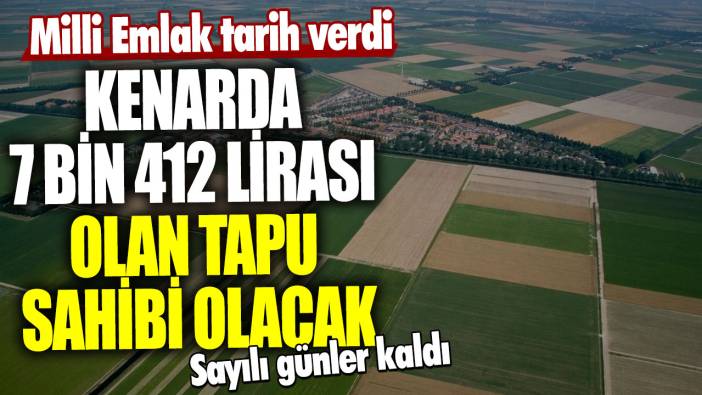 Kenarda 7 bin 412 lirası olan tapu sahibi olacak! Milli Emlak tarih verdi…Sayılı günler kaldı