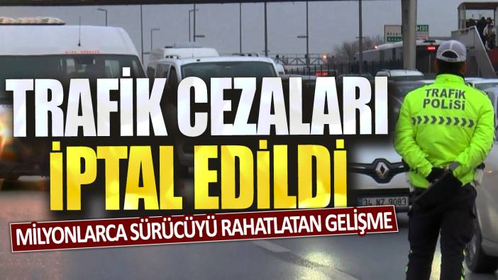 Milyonlarca sürücüyü rahatlatan gelişme: Trafik cezaları iptal edildi