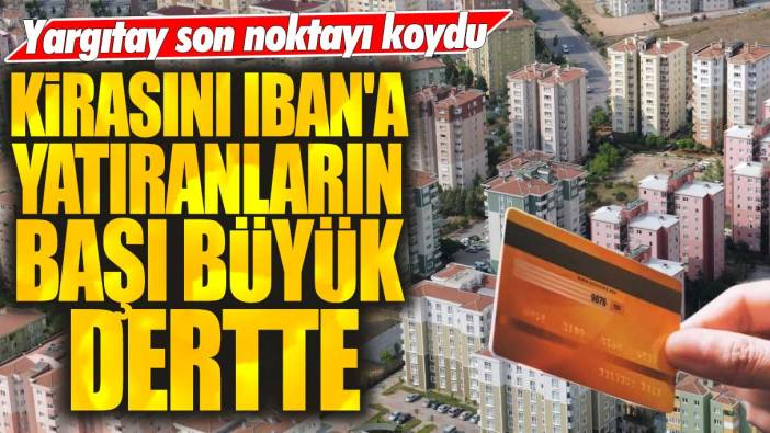 Kirasını IBAN'a yatıranların başı büyük dertte! Yargıtay son noktayı koydu