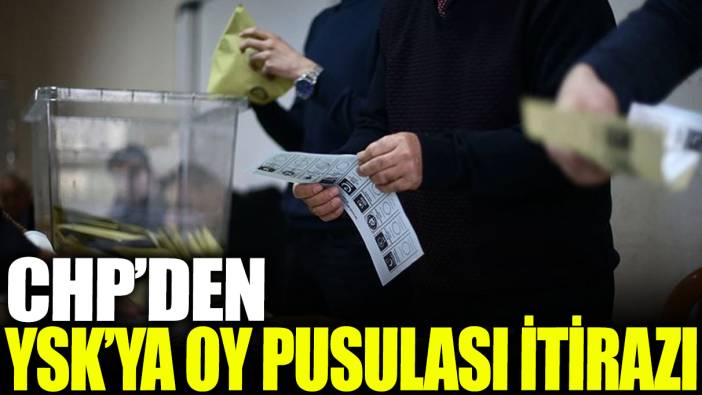 Son dakika... CHP'den YSK'ya flaş oy pusulası itirazı!