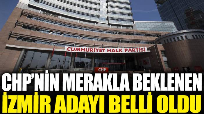 Son dakika... CHP'nin İzmir adayı belli oldu