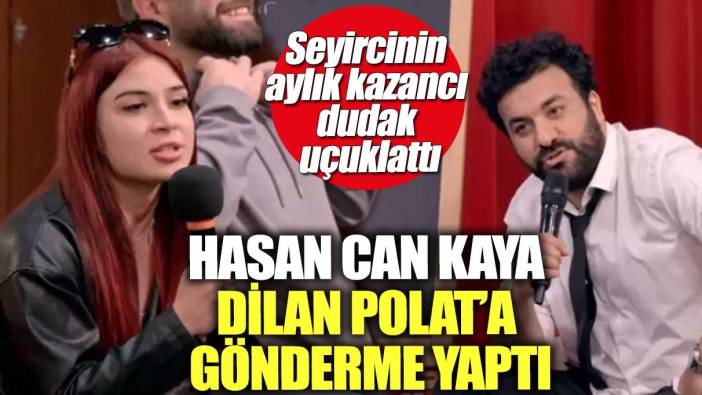 Seyircinin aylık kazancı dudak uçuklattı! Hasan Can Kaya Dilan Polat’a gönderme yaptı