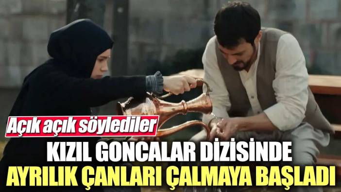 Kızıl Goncalar dizisinde ayrılık çanları çalmaya başladı! Açık açık söylediler