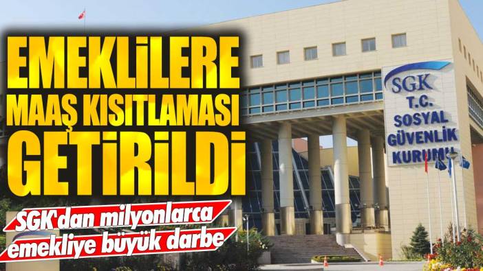 SSK ve Bağ-Kur emeklilerine maaş kısıtlaması getirildi! SGK'dan milyonlarca emekliye büyük darbe