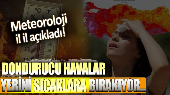 Meteoroloji il il açıkladı: Dondurucu havalar yerini sıcaklara bırakıyor....